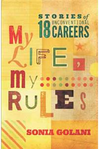 MY LIFE, MY RULES : Stories of 18Unconventional Careers