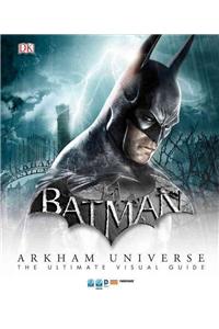 Batman: Arkham Universe: The Ultimate Visual Guide