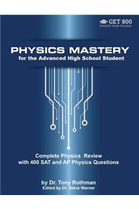 Physics Mastery for Advanced High School Students: Complete Physics Review with 400 SAT and AP Physics Questions