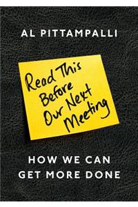 Read This Before Our Next Meeting: How We Can Get More Done