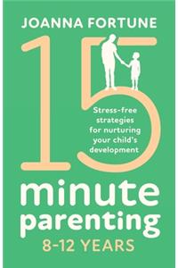 15-Minute Parenting 8-12 Years