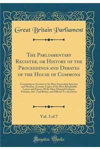 The Parliamentary Register, or History of the Proceedings and Debates of the House of Commons, Vol. 3 of 7: Containing an Account or the Most Interesting Speeches and Motions, Accurate Copies of the Most Remarkable Letters and Papers; Of the Most M