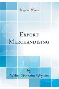 Export Merchandising (Classic Reprint)