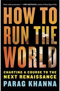 How to Run the World: Charting a Course to the Next Renaissance