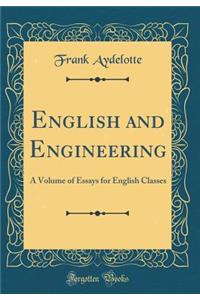 English and Engineering: A Volume of Essays for English Classes (Classic Reprint)