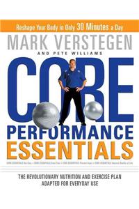 Core Performance Essentials: The Revolutionary Nutrition and Exercise Plan Adapted for Everyday Use: The Revolutionary Nutrition and Exercise Plan Adapted for Everyday Use