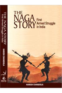 The Naga Story : First Armed Struggle in India