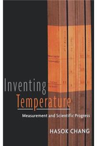 Inventing Temperature: Measurement and Scientific Progress