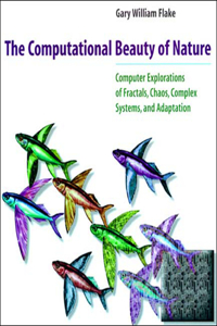 Computational Beauty of Nature: Computer Explorations of Fractals, Chaos, Complex Systems, and Adaptation