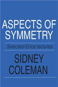 Aspects of Symmetry: Selected Erice Lectures of Sidney Coleman