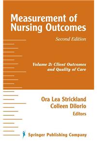 Measurement of Nursing Outcomes, 2nd Edition: Volume 2, Client Outcomes and Quality of Care: Volume 2, Client Outcomes and Quality of Care