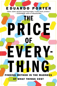 Price of Everything: The Price of Everything: Finding Method in the Madness of What Things Cost