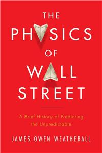 The Physics of Wall Street: A Brief History of Predicting the Unpredictable: A Brief History of Predicting the Unpredictable