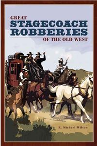 Great Stagecoach Robberies of the Old West