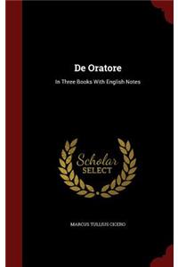 De Oratore: In Three Books With English Notes