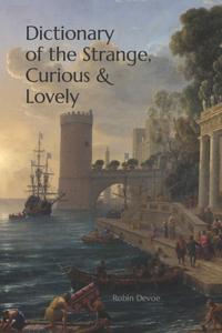 Dictionary of the Strange, Curious & Lovely