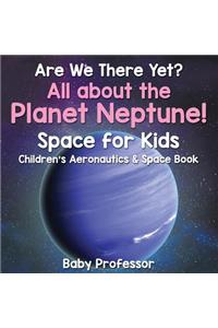 Are We There Yet? All About the Planet Neptune! Space for Kids - Children's Aeronautics & Space Book