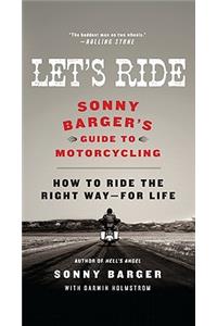 Let's Ride: Sonny Barger's Guide to Motorcycling