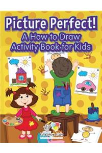 Picture Perfect! A How to Draw Activity Book for Kids