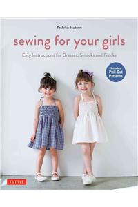 Sewing for Your Girls: Easy Instructions for Dresses, Smocks and Frocks (Includes Pull-Out Patterns)