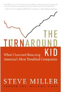 The Turnaround Kid: What I Learned Rescuing America's Most Troubled Companies