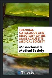 Triennial Catalogue and Directory of the Massachusetts Medical Society