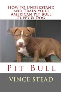 How to Understand and Train your American Pit Bull Puppy & Dog