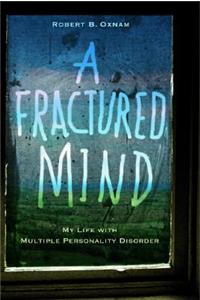 A Fractured Mind: My Life with Multiple Personality Disorder