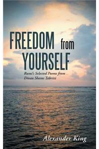 Freedom from Yourself: Rumi's Selected Poems from Divan Shams Tabrizi