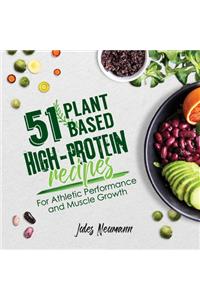 51 Plant-Based High-Protein Recipes: For Athletic Performance and Muscle Growth