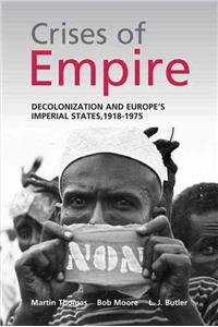 The Crises of Empire: Decolonization and Europe's Imperial States, 1918-1975: Decolonization and Europe's Imperial States, 1918-1975