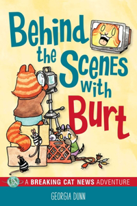 Behind the Scenes with Burt: A Breaking Cat News Adventure Volume 4