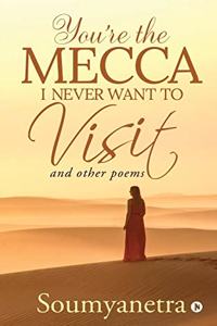 You're the Mecca I never want to visit: and other poems