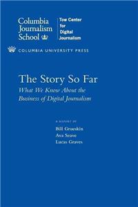 Story So Far: What We Know about the Business of Digital Journalism