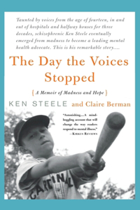 Day the Voices Stopped: A Schizophrenic's Journey from Madness to Hope