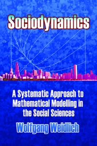 Sociodynamics: A Systematic Approach to Mathematical Modelling in the Social Sciences