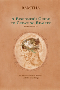 Beginner's Guide to Creating Reality, 3rd Edition