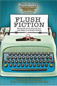 Flush Fiction: 88 Short-Short Stories You Can Read in a Single Sitting