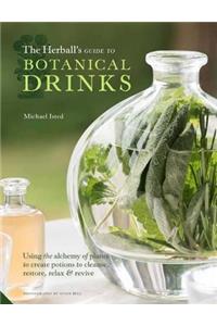 The Herball's Guide to Botanical Drinks: Using the Alchemy of Plants to Create Potions to Cleanse, Restore, Relax and Revive: Using the Alchemy of Plants to Create Potions to Cleanse, Restore, Relax and Revive