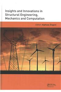 Insights and Innovations in Structural Engineering, Mechanics and Computation: Proceedings of the Sixth International Conference on Structural Engineering, Mechanics and Computation, Cape Town, South Africa, 5-7 September 2016