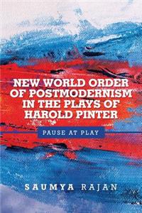 New World Order of Postmodernism in the Plays of Harold Pinter