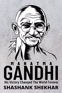 MAHATMA GANDHI: His Victory Changed The World Forever