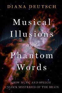 Musical Illusions and Phantom Words: How Music and Speech Unlock Mysteries of the Brain