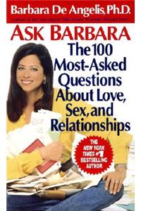 Ask Barbara: The 100 Most Asked Questions about Love, Sex, and Relationships