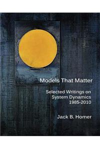 Models That Matter: Selected Writings on System Dynamics 1985-2010