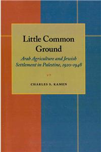 Little Common Ground: Arab Agriculture and Jewish Settlement in Palestine, 1920-1948