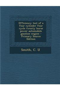 Efficiency Test of a Four Cylinder Four Cycle Twenty Horse Power Automobile Gasoline Engine