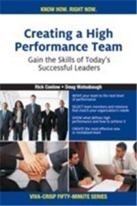 Creating A High Performance Team: Gain The Skills Of Today"s Successful Leaders