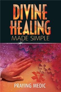 Divine Healing Made Simple