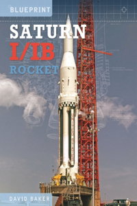 The Saturn I/IB Rocket: Nasa's First Apollo Launch Vehicle